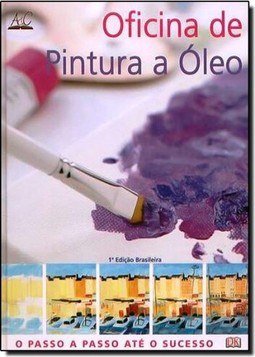 Oficina de Pintura a Óleo - o Passo a Passo Até o Sucesso