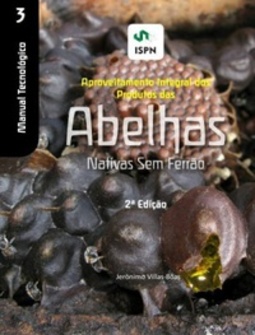 Manual de Aproveitamento Integral dos Produtos das Abelhas Nativas Sem Ferrão (Manual Tecnológico)
