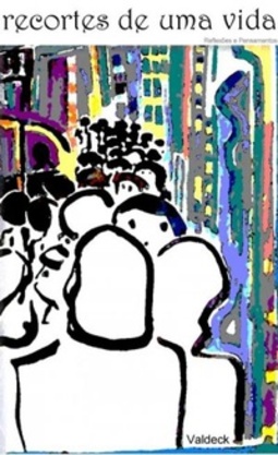 Recortes de uma vida - Crônicas e outros escritos