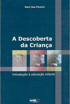 A Descoberta da Criança: Introdução à Educação Infantil