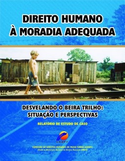 Direto humano à moradia adequada: Desvelando o beira trilho: situação e perspectivas - Relatório de estudo de caso