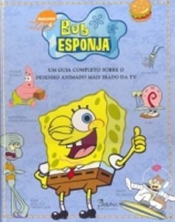 Bob Esponja: um Guia Completo Sobre o Desenho Animado Mais Irado da TV
