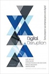 Digital Disruption. Como Preparar Sua Empresa Para a Era Digital