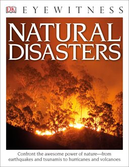 DK Eyewitness Books: Natural Disasters: Confront the Awesome Power of Nature from Earthquakes and Tsunamis to Hurricanes