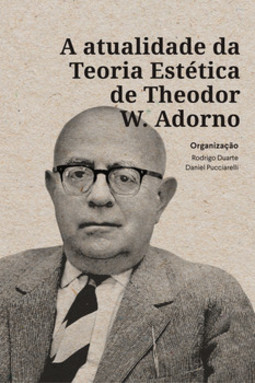 A atualidade da teoria estética de Theodor W. Adorno