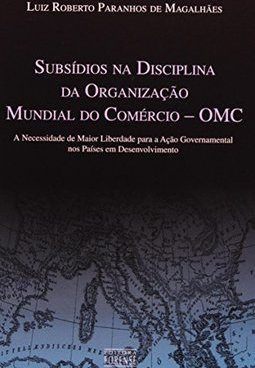 Subsídios na Disciplina da Organização Mundial do Comércio - OMC