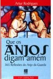 Que os Anjos Digam Amém: 365 Reflexões do Anjo da Guarda