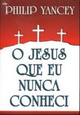 O Jesus que Eu Nunca Conheci