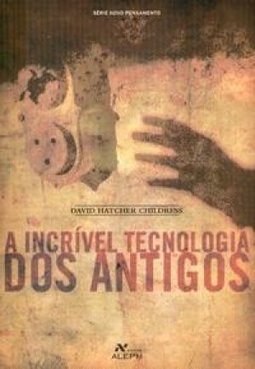 A Incrível Tecnologia dos Antigos