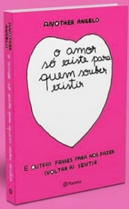 O Amor Só Existe Para Quem Souber Existir, E Outras Frases Para Nos Fazer (Voltar a) Sentir