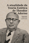 A atualidade da teoria estética de Theodor W. Adorno