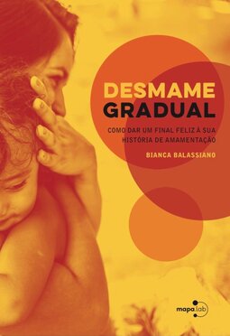 Desmame gradual: como dar um final feliz à sua história de amamentação