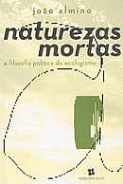 Naturezas Mortas: a Filosofia Política do Ecologismo