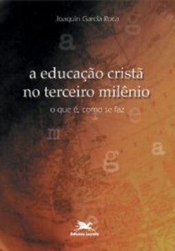 A Educação Cristã no Terceiro Milênio: o que é, como se Faz