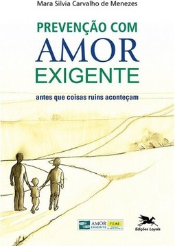 Prevenção com amor-exigente - Antes que coisas ruins aconteçam