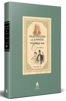 Todos os Contos de Machado de Assis - Volume 3 (Todos os Contos de Machado de Assis #3)