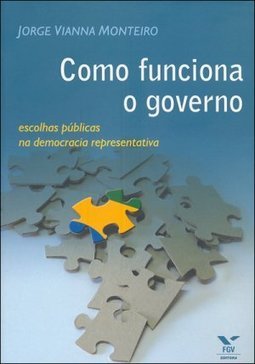 Como Funciona o Governo: Escolhas Públicas na Democracia...