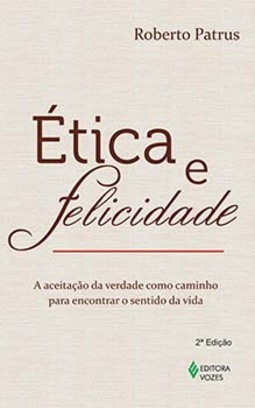 Ética e felicidade: a aceitação da verdade como caminho para encontrar o sentido da vida