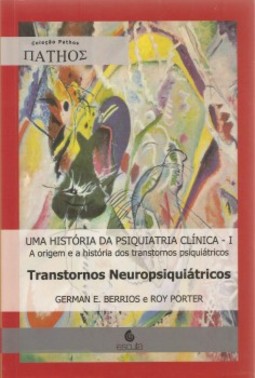 Uma história da psiquiatria clínica: a origem e a história dos transtornos psiquiátricos: transtornos neuropsiquiátricos