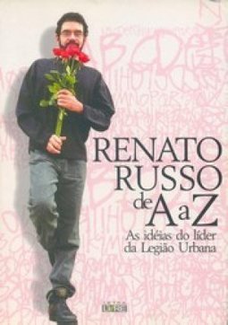 Renato Russo de A a Z - As Idéias do Líder da Legião Urbana