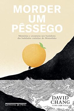 Morder um pêssego: Memórias e aventuras nos bastidores das badaladas cozinhas do Momofuku
