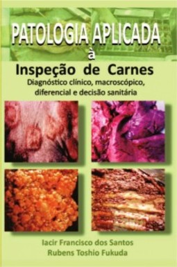 Patologia aplicada à inspeção de carnes: diagnóstico clínico, macroscópico, diferencial e decisão sanitária