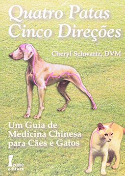 Quatro Patas, Cinco Direções: Um Guia de Medicina Chinesa Para ...