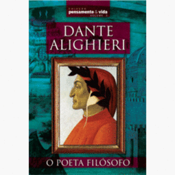 Dante Alighieri - O Poeta Filósofo - Coleção Pensamento & Vida - Volume 3