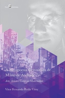 A metapoesia desvairada de Mário de Andrade: arte, artista e leitor na modernidade