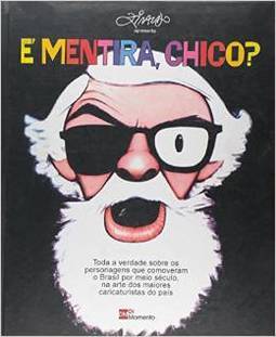 E MENTIRA, CHICO?