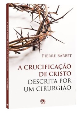 A crucificação de Cristo descrita por um cirurgião