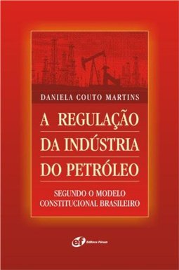 A Regulação da Indústria do Petróleo