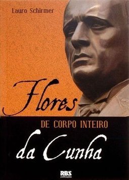 Flores da Cunha: de Corpo Inteiro