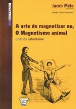 A arte de magnetizar ou, O Magnetismo animal (Clássicos do Magnetismo)