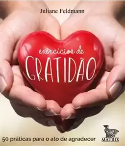 Exercícios de Gratidão: 50 Práticas para o Ato de Agradecer