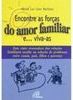 Encontre as Forças do Amor Familiar e... viva-as