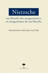 Nietzsche: sua filosofia dos antagonismos e os antagonismos de sua filosofia