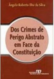 Dos Crimes de Perigo Abstrato em Face da Constituição