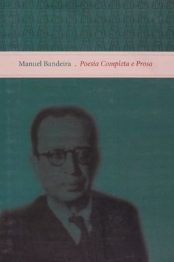 Manuel Bandeira - Poesia Completa e Prosa - Volume Único
