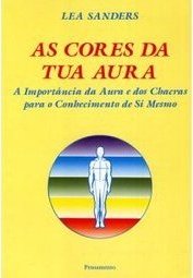 As Cores da Tua Aura: Importância da Aura e dos Chacras...