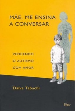 Mãe, Me Ensina a Conversar: Vencendo o Autismo com Amor