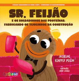 Sr. Feijão: e os soldadinhos das proteínas: fabricando os tijolinhos da construção