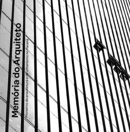 Memória do arquiteto: pioneiros da arquitetura e do urbanismo no Paraná