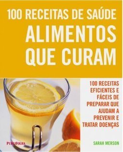 100 Receitas Eficientes e Fáceis de Preparar que Ajudam a Prevenir ...