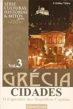 Grécia: Cidade: o Esplendor das Magníficas Capitais - vol. 3