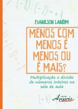 Menos com menos é menos ou é mais?: multiplicação e divisào de números inteiros na sala de aula