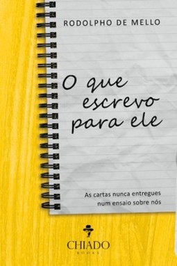 O que escrevo para ele
