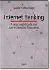 A responsabilidade civil dos bancos nas operações financeiras efetuadas através do internet banking