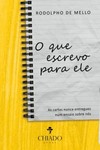 O que escrevo para ele