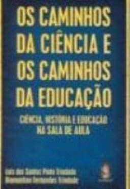 Os Caminhos da Ciência e os Caminhos da Educação